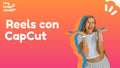 Curso: Reels con Capcut